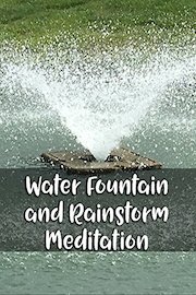 Water Fountain and Rainstorm Meditation