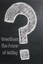 Questions: The Power of Asking