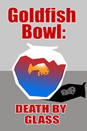 Goldfish Bowl: Death By Glass