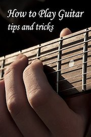 How to Play Guitar - tips and tricks