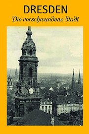 Dresden - Eine verschwundene Stadt
