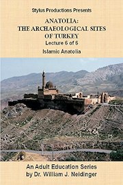 The Archaeological Sites of Turkey. Lecture 6 of 6. Islamic Anatolia.