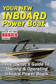 Your New Inboard Power Boat - The Owners Guide to Owning and Operating Inboard Power Boats