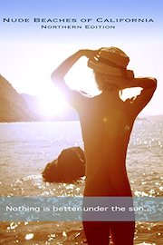 Nude Beaches of California - Northern Edition - Nothing is better under the sun...
