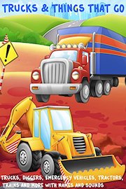 Trucks and Things That Go - Trucks, Diggers, Emergency Vehicles, Tractors, Trains and more with names and sounds
