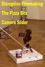 Disruptive Filmmaking The Pizza Box Camera Slider