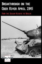 Breakthrough on the Oder River April 1945 - From the Seelow Heights to Berlin