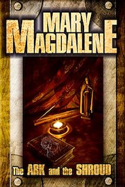 Mary Magdalene: The Ark and The Shroud