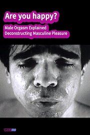 Are you happy? Male Orgasm Explained - Deconstructing Masculine Pleasure