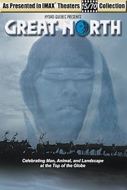 Great North - Celebrating Man, Animal, and Landscape at the Top of the Globe - As seen in IMAX Theaters