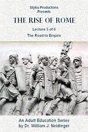 The Rise of Rome. Lecture 3 of 6. The Road to Empire