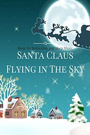Santa Claus Flying in The Sky - Music for Relaxation and Sleep Music