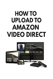 How to Upload Videos to Amazon Video Direct
