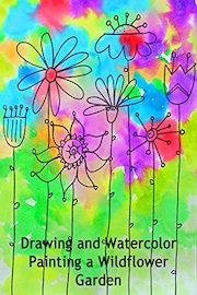 Drawing and Watercolor Painting a Wildflower Garden