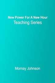 New Power For A New Hour Teaching Series with Mornay Johnson