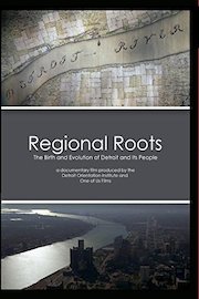 Regional Roots - the Birth and Evolution of Detroit and Its People