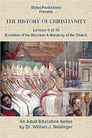 The History of Christianity. Lecture 9 of 30. The Evolution of the Structure & Hierarchy of the Church.