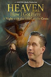 Heaven How I Got Here: a Night With the Thief on the Cross