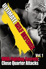 Ultimate Self Defense MMA Fighting Secrets Close Quarter Attacks Vol 1