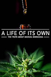 A Life of Its Own: The Truth About Medical Marijuana