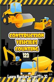 Construction Vehicles Counting 123 - Learn Numbers from 1 to 10 Video For Kids