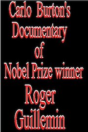 Carlo Burton's Documentary of Nobel Prize winner Roger Guillemin