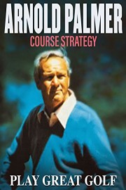 Arnold Palmer: Course Strategy