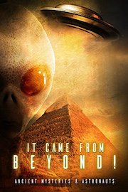 It Came From Beyond: Ancient Mysteries & Astronauts