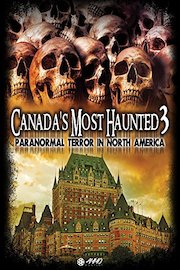Canada's Most Haunted 3: Paranormal Terror in North America