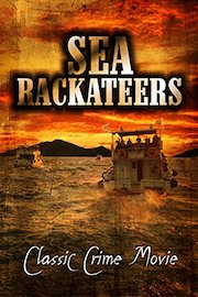 Sea Rackateers: Classic Crime Movie
