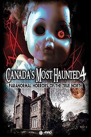 Canada's Most Haunted 4: Paranormal Horrors of The True North