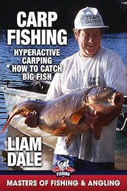 Carp Fishing: Hyperactive Carping, How to Catch Big Fish - Liam Dale