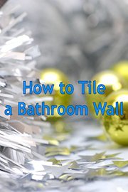 How to Tile a Bathroom Wall