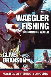 Waggler Fishing on Running Water - Clive Branson