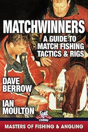 Matchwinners: A Guide to Match Fishing - Tactics & Rigs - Dave Berrow - Ian Moulton