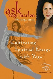 Cultivating Spiritual Energy with Yoga