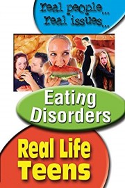 Real Life Teens: Eating Disorders