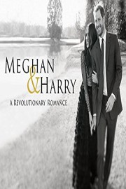 Meghan and Harry: A Revolutionary Romance