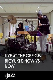 Live at the Office: BIGYUKI and Now vs Now