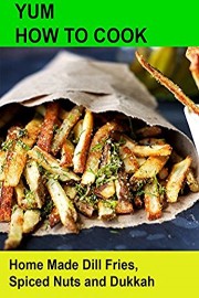 Yum! How To Cook Home Made Dill Fries, Spiced Nuts and Dukkah