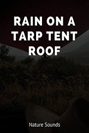 Rain on a Tarp Tent Roof - Nature Sounds