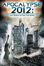 Apocalypse 2012: The World After Time Ends