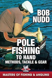 Pole Fishing to Hand: Methods, Tackle & Gear - Bob Nudd