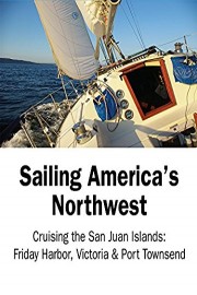 Sailing America's Northwest - Cruising the San Juan Islands