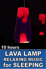 Lava Lamp Relaxing Music for Sleeping 10 Hours