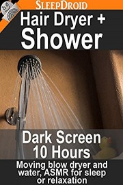 Hair Dryer and Shower, Dark Screen 10 hours: Moving Blow Dryer and Water, ASMR for Sleep or Relaxation