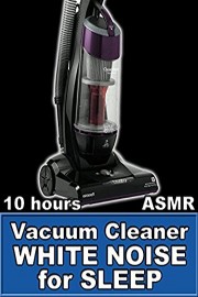 Vacuum Cleaner White Noise for Sleep 10 Hours ASMR