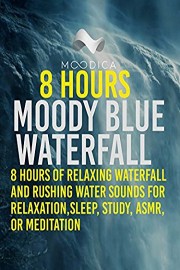 8 Hours: Moody Blue Waterall: 8 Hours of Relaxing Waterfall and Rushing Water Sounds for Relaxation, Sleep, Study, ASMR, or Meditation