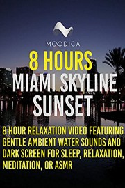 8 Hours: Miami Skyline Sunset: 8 Hour Relaxation Video Featuring Gentle Ambient Water Sounds and Dark Screen for Sleep, Relaxation, Meditation, or ASMR