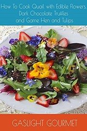 How To Cook Quail with Edible Flowers, Dark Chocolate Truffles and Game Hen and Tulips